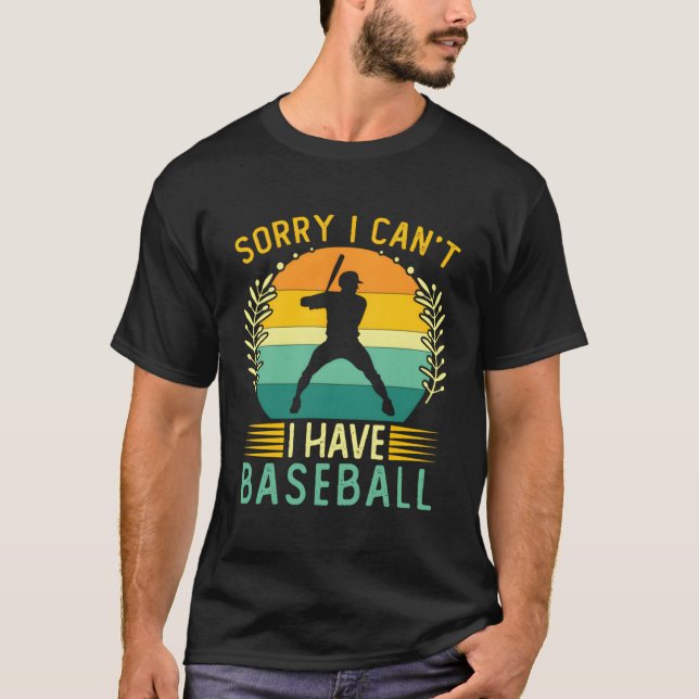 Baseball Player Softball Sorry I Can'T I Have Base T-Shirt (Front)