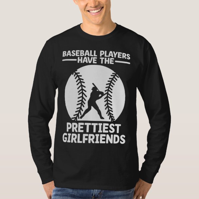 Baseball Players Have The Prettiest Girlfriends Ca T-Shirt (Front)
