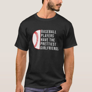 BASEBALL PLAYERS HAVE THE PRETTIEST GIRLFRIENDS - T-Shirt