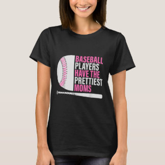 Baseball Players Have The Prettiest Moms Baseball T-Shirt