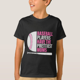 Baseball Players Have The Prettiest Moms Baseball T-Shirt