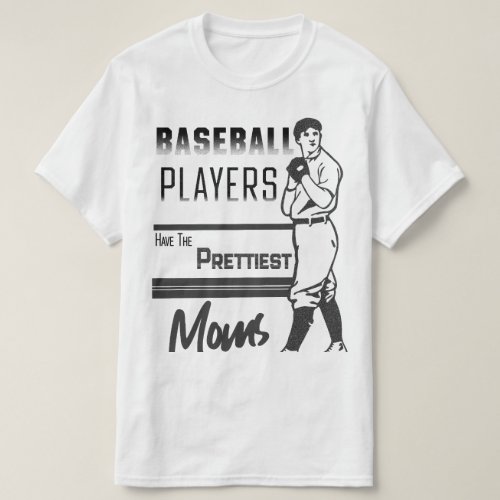 Baseball Players Have The Prettiest Moms T_Shirt