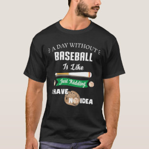 Baseball,Players,Lovers,Coach',Gift,A-Day Without, T-Shirt