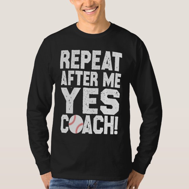Baseball quote for baseball players Yes coach T-Shirt (Front)