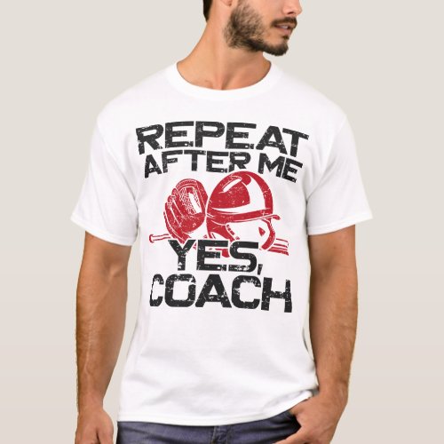 Baseball Repeat After Me Yes Coach Coach Vintage T_Shirt