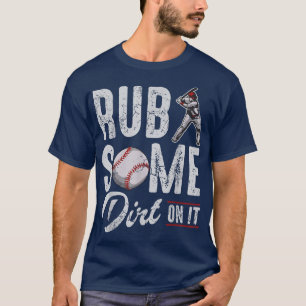 Baseball Rub Some Dirt On It Funny Humor Sayings Q T-Shirt