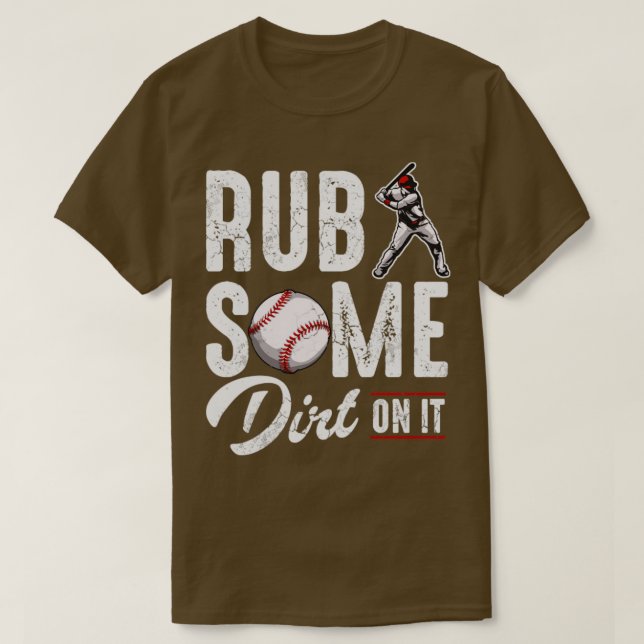 Baseball Rub Some Dirt On It T-Shirt (Design Front)