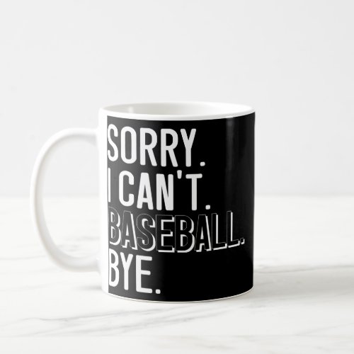 Baseball Sayings Sorry Cant Baseball Bye Mom Dad Coffee Mug