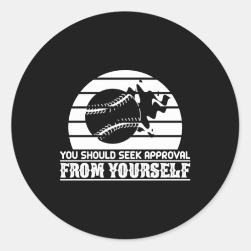 Baseball Seek Approval From Yourself Inspirational Classic Round Sticker