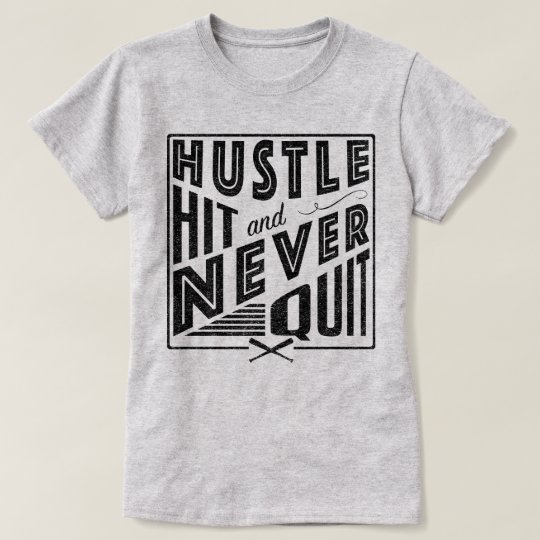 hustle hit never quit shirt