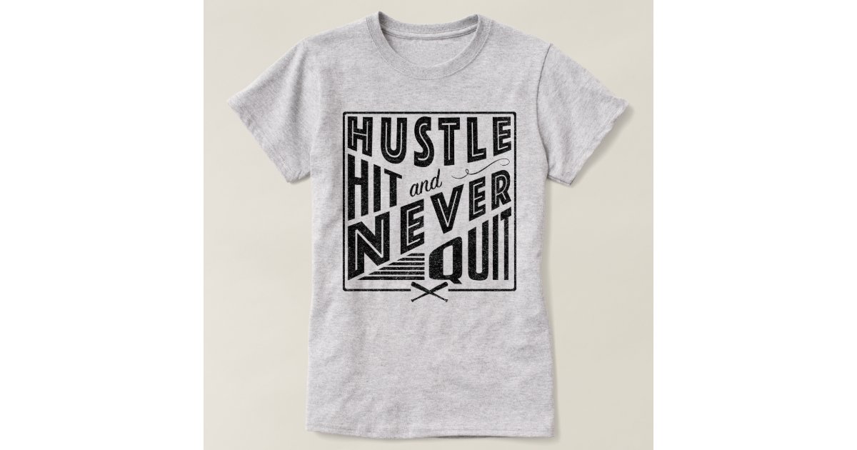 hustle hit never quit shirt