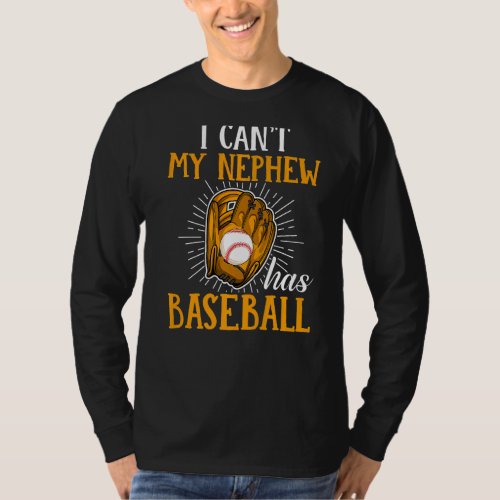 Baseball Sports Enthusiast I Cant My Nephew Has B T_Shirt