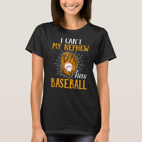 Baseball Sports Enthusiast I Cant My Nephew Has B T_Shirt