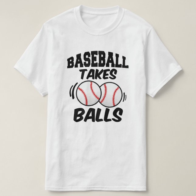 Baseball takes balls funny saying men's shirt (Design Front)