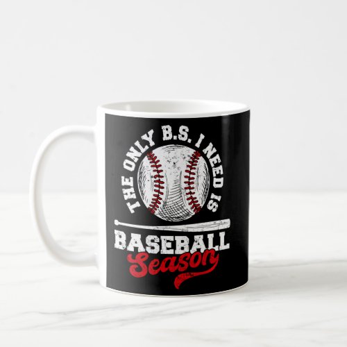 Baseball The Only Bs I Need Is Baseball Season Coffee Mug