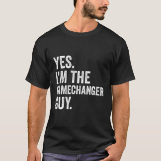 Baseball Yes I'M The Gamechanger Guy T-Shirt