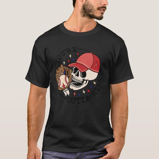 Baseball You re Outta Here Ball Park Skull Basebal T-Shirt (Front)