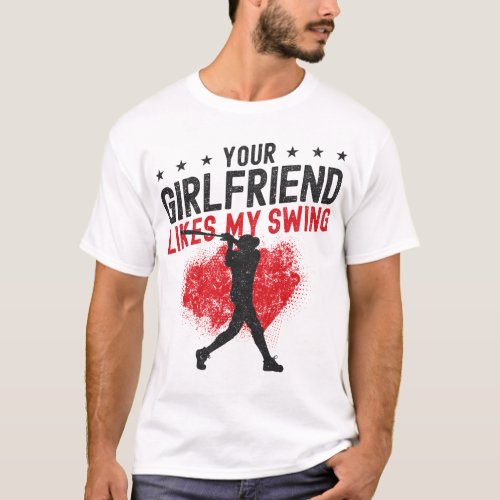 Baseball Your Girlfriend Likes My Swing Batter T_Shirt