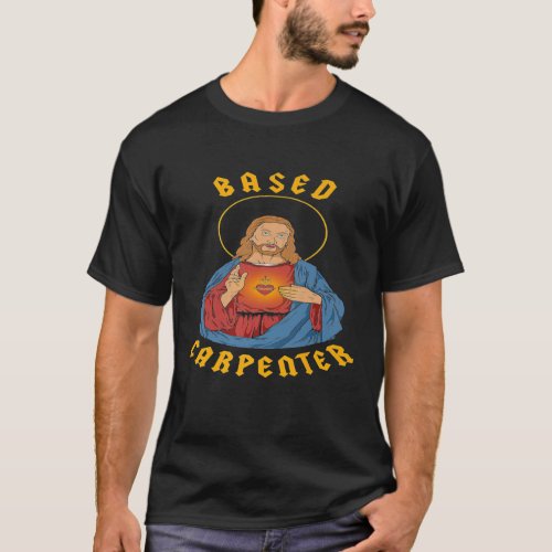 Based Carpenter _ Jesus Christ Christian Funny Pre T_Shirt