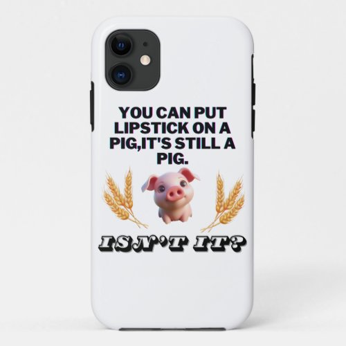 Basic Green T_ShirtYou Can Put Lipstick on a Pig iPhone 11 Case