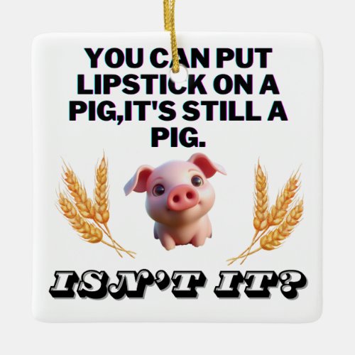 Basic Green T_ShirtYou Can Put Lipstick on a Pig Ceramic Ornament