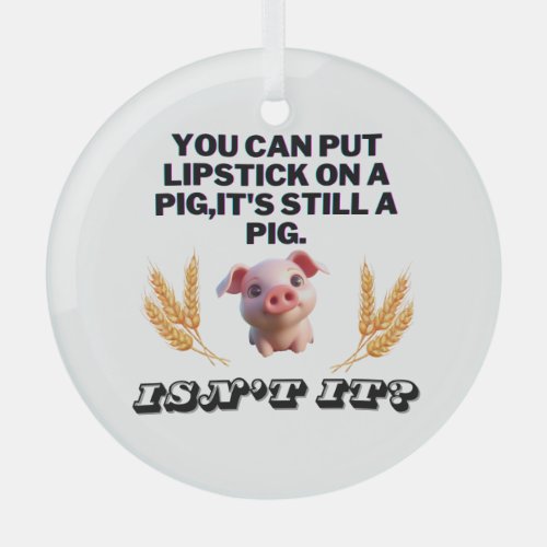 Basic Green T_ShirtYou Can Put Lipstick on a Pig Glass Ornament