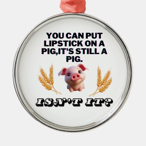 Basic Green T_ShirtYou Can Put Lipstick on a Pig Metal Ornament