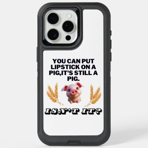 Basic Green T_ShirtYou Can Put Lipstick on a Pig iPhone 15 Pro Max Case