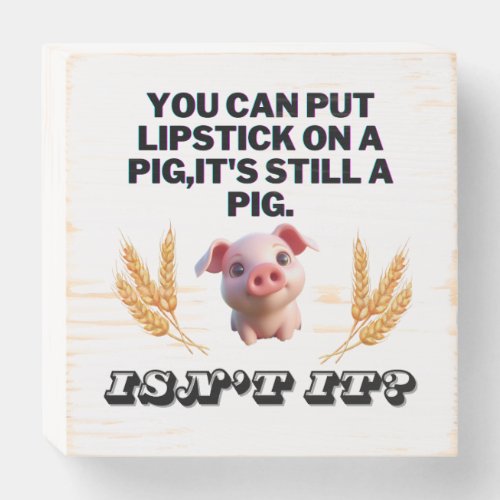 Basic Green T_ShirtYou Can Put Lipstick on a Pig Wooden Box Sign