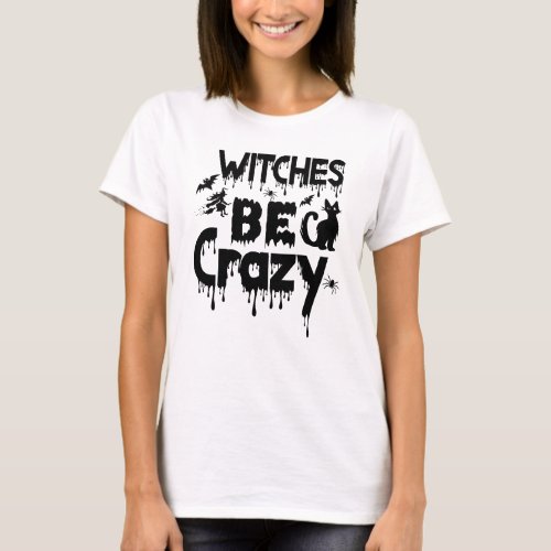 Basic Witches Be Crazy Spooky T_Shirt