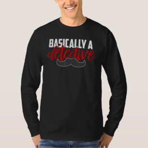 Basically A Detective Mustache True Crime T-Shirt