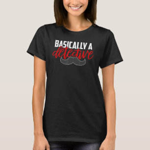 Basically A Detective Mustache True Crime T-Shirt