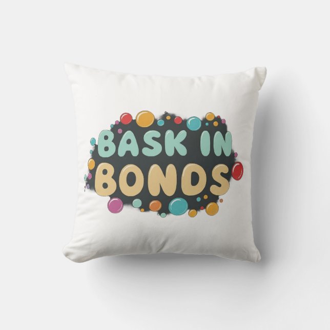 Bask in Bond Throw Pillow (Front)