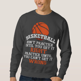 Basket Practice Until Right Sweatshirt