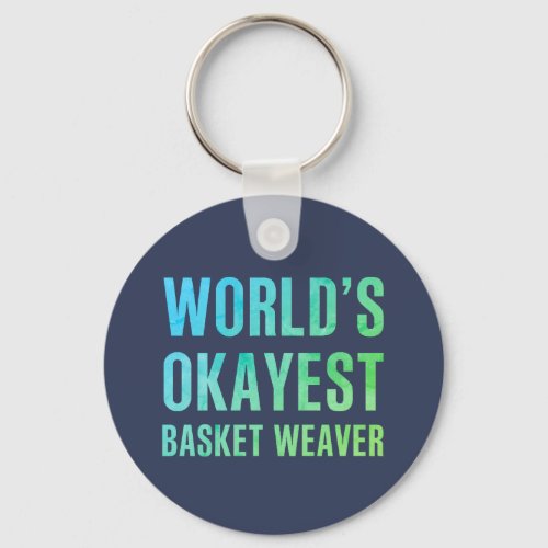 Basket Weaver Worlds Okayest Novelty Keychain