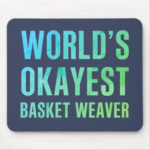 Basket Weaver Worlds Okayest Novelty Mouse Pad