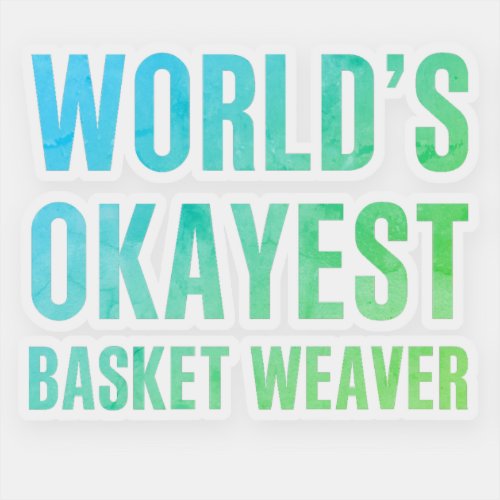 Basket Weaver Worlds Okayest Novelty Sticker