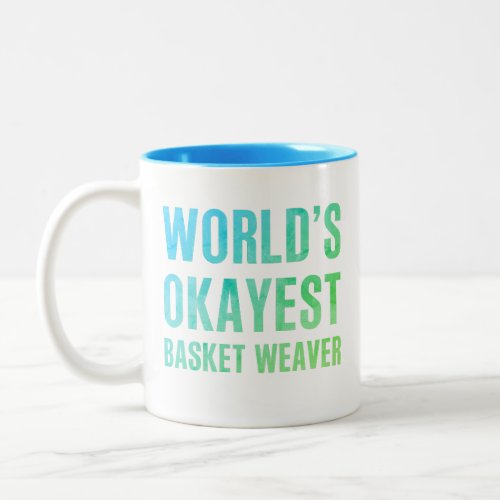 Basket Weaver Worlds Okayest Novelty Two_Tone Coffee Mug