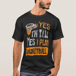 Basketbal Players Yes Im Tall Yes I Play T-Shirt