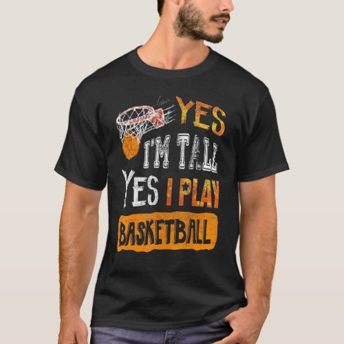 Basketbal Players Yes Im Tall Yes I Play T_Shirt