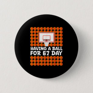 Basketball 67th Day Of School 67 Days Six Seven Me Button