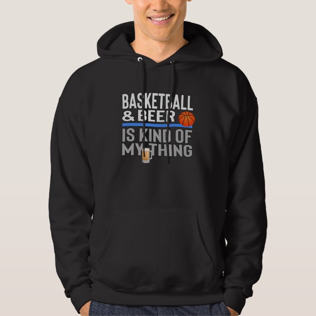 Basketball and Beer Is My Kind Of Thing Beer Baske Hoodie (Front)