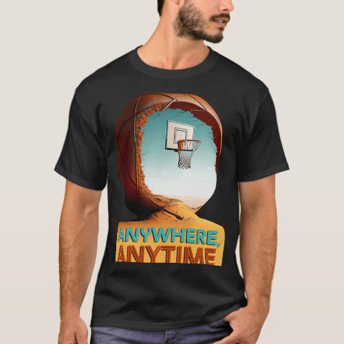 Basketball Anywhere Anytime Ball Hoop Determinatio T_Shirt