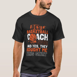 Basketball Bball Coach Best Basketball Coach Ever T-Shirt