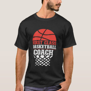 Basketball Bball Coach First Class Basketball Coac T-Shirt