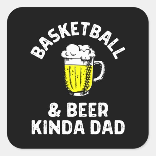 Basketball  beer kinda dad square sticker