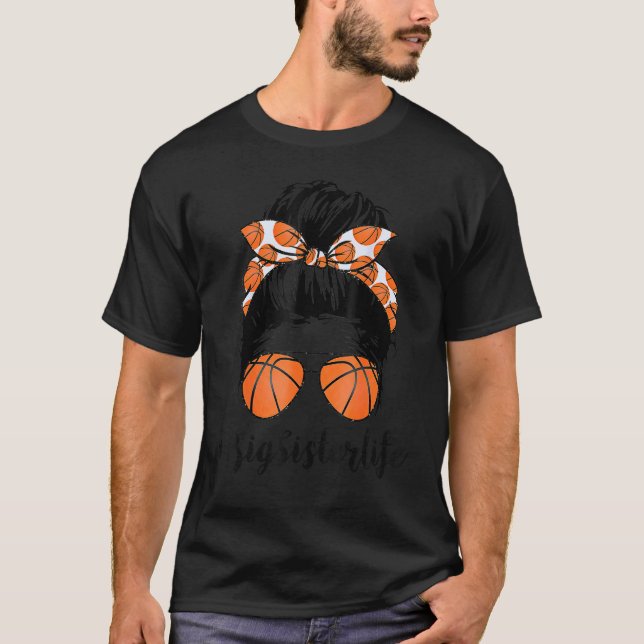 Basketball Big Sister Life Messy Bun Proud Women B T-Shirt (Front)