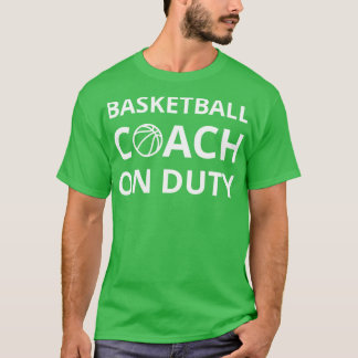 Basketball Coach on Duty I T-Shirt