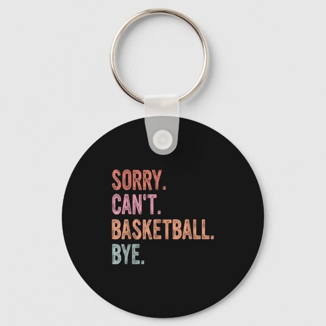 Basketball Coach, Player, Sorry Can't Basketball B Keychain (Front)