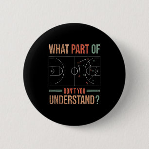 Basketball Coach What Part Of Dont You Understand Button